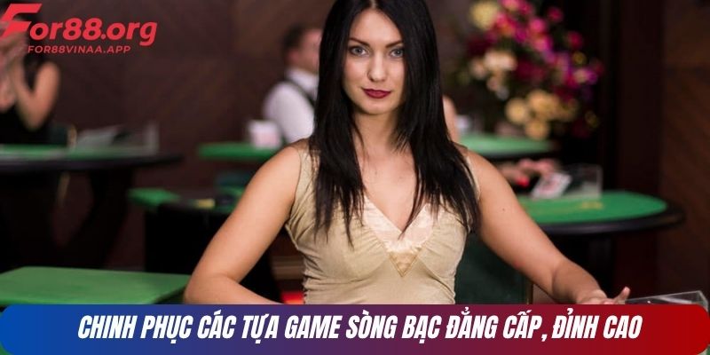 Chinh phục các tựa game sòng bạc đẳng cấp, đỉnh cao