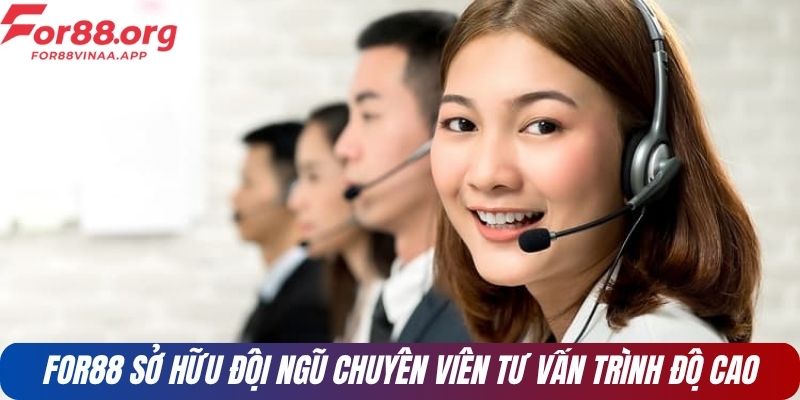 FOR88 sở hữu đội ngũ chuyên viên tư vấn trình độ cao