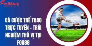 Cá Cược Thể Thao Trực Tuyến - Trải Nghiệm Thú Vị Tại For88