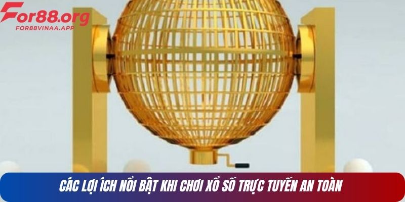 Các lợi ích nổi bật khi chơi xổ số trực tuyến an toàn