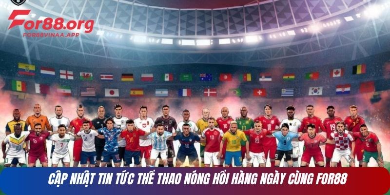 Cập nhật tin tức thể thao nóng hổi hàng ngày cùng For88