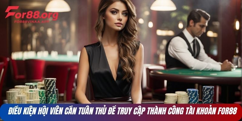 Điều kiện hội viên cần tuân thủ để truy cập thành công tài khoản FOR88