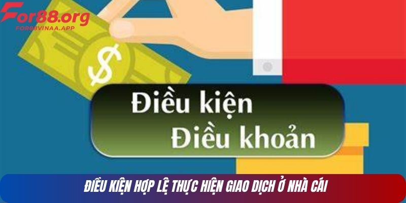 Điều kiện hợp lệ thực hiện giao dịch ở nhà cái