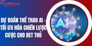 Dự Đoán Thể Thao AI - Tối Ưu Hóa Chiến Lược Cược Cho Bet Thủ