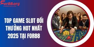 Top Game Slot Đổi Thưởng Hot Nhất 2025 Tại For88