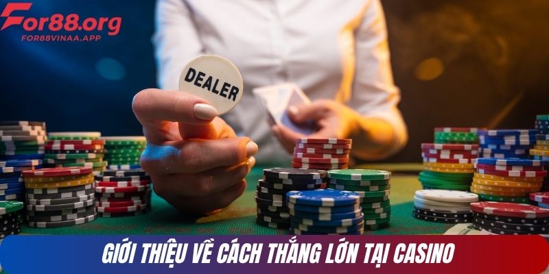 Giới thiệu về cách thắng lớn tại casino