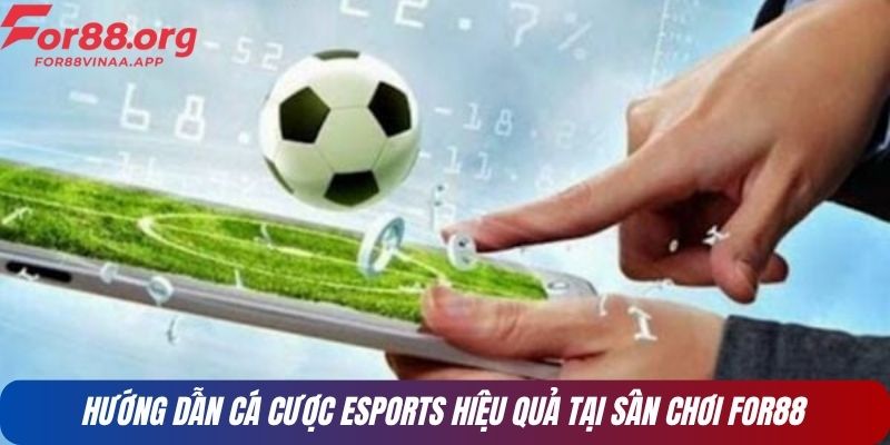 Hướng dẫn cá cược esports hiệu quả tại sân chơi For88
