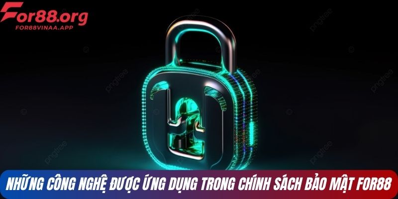 Những công nghệ được ứng dụng trong chính sách bảo mật FOR88