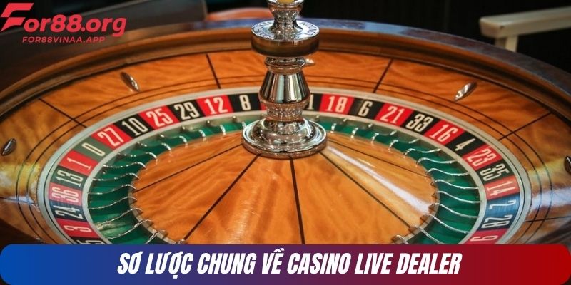 Sơ lược chung về casino live dealer