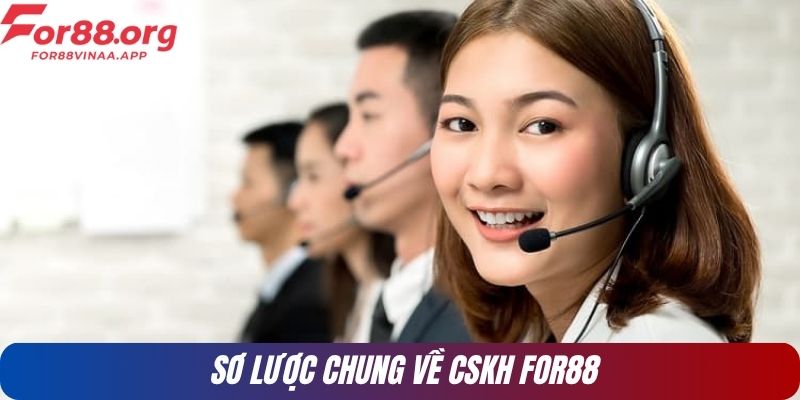 Sơ lược chung về CSKH For88