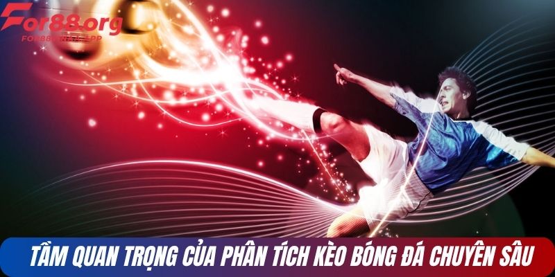 Tầm quan trọng của phân tích kèo bóng đá chuyên sâu