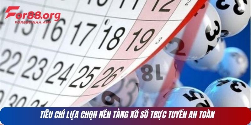Tiêu chí lựa chọn nền tảng xổ số trực tuyến an toàn