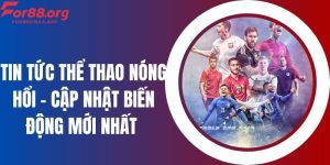 Tin Tức Thể Thao Nóng Hổi – Cập Nhật Biến Động Mới Nhất