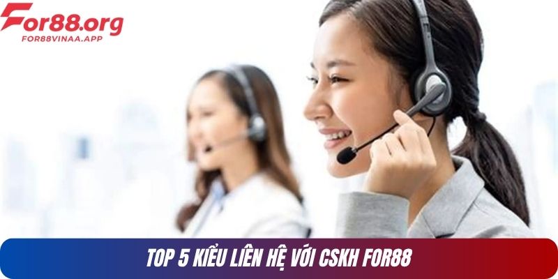 Top 5 kiểu liên hệ với CSKH For88
