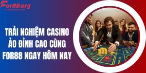 Trải Nghiệm Casino Ảo Đỉnh Cao Cùng For88 Ngay Hôm Nay
