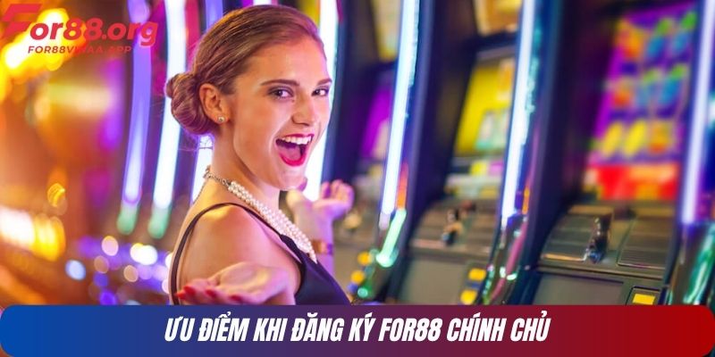 Ưu điểm khi đăng ký FOR88 chính chủ