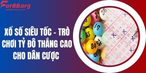 Xổ Số Siêu Tốc - Trò Chơi Tỷ Đô Thắng Cao Cho Dân Cược