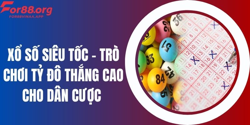 Xổ Số Siêu Tốc - Trò Chơi Tỷ Đô Thắng Cao Cho Dân Cược