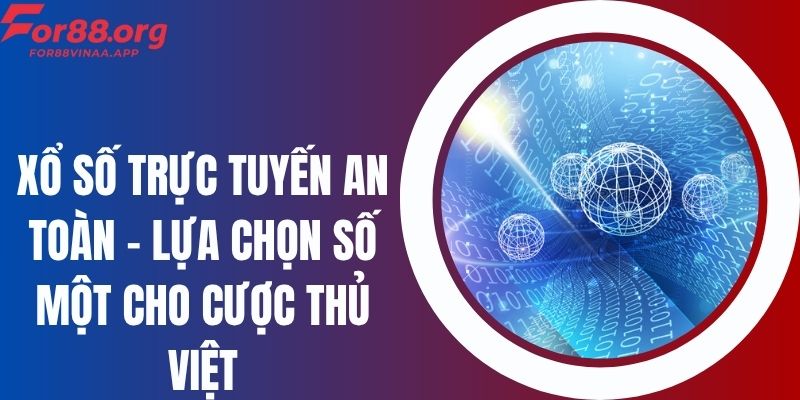 Xổ Số Trực Tuyến An Toàn - Lựa Chọn Số Một Cho Cược Thủ Việt