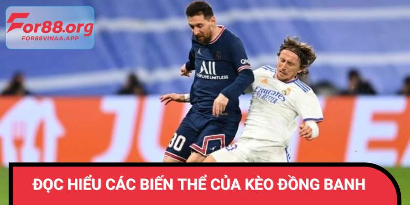 Đọc hiểu các biến thể của kèo đồng banh